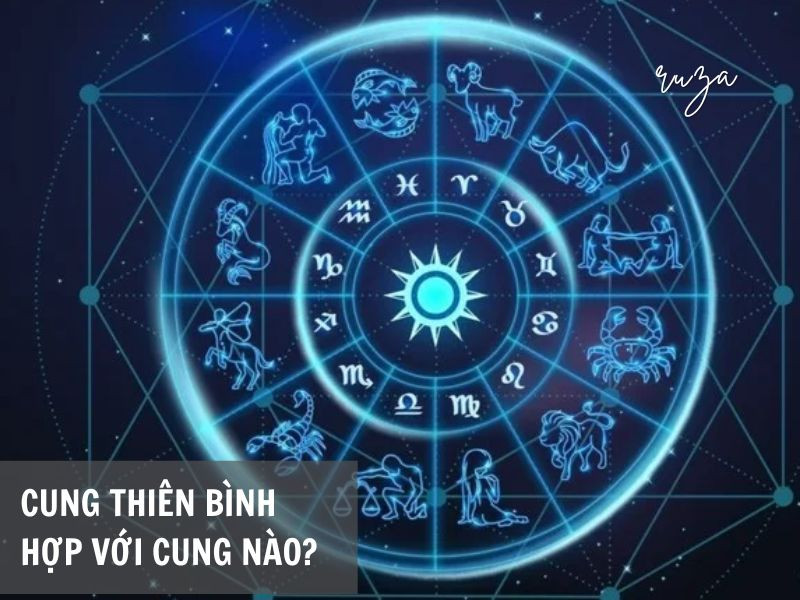 Thiên Bình Hợp Với Cung Nào?