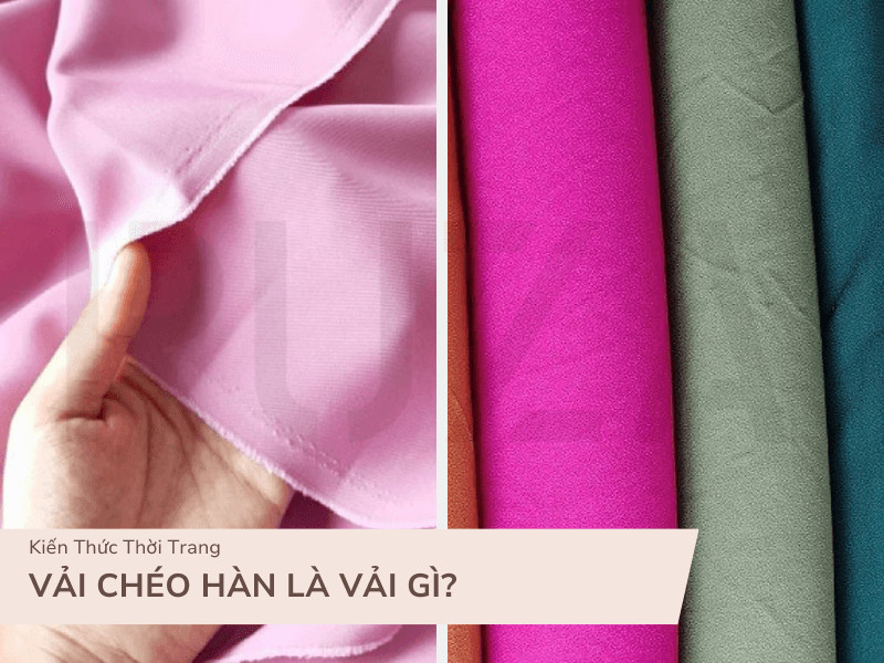 Vá̉i Chéo Hàn: Đặc Điểm, Công Dụng và Cách Phối Đồ Đẹp