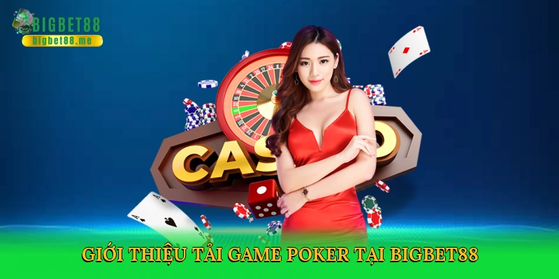 Tải Game Poker – Khám Phá Đỉnh Cao Chiến Thuật Cùng Bigbet88