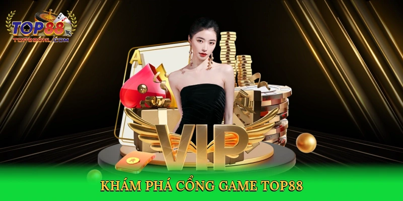 Cổng Game Top88 – Thiên Đường Giải Trí Trực Tuyến