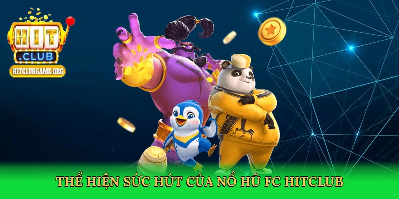 the-hien-suc-hut-cua-no-hu-fc-hitclub-3
