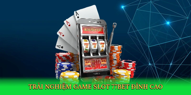Game Slot 77bet – Xoay Vòng Quay, Săn Jackpot Khủng