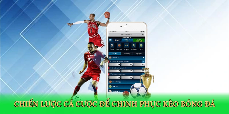Chiến lược cá cược để chinh phục kèo bóng đá