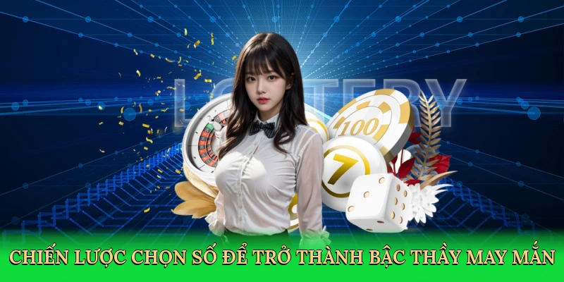 Chiến lược chọn số để trở thành bậc thầy may mắn