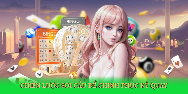 Chiến lược soi cầu để chinh phục kỳ quay