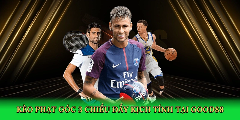 Kèo phạt góc 3 chiều đầy kịch tính tại Good88