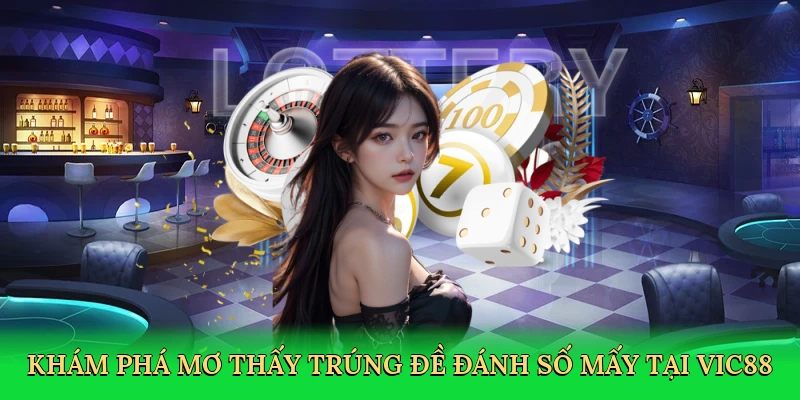 Khám phá Mơ thấy trúng đề đánh số mấy tại Vic88