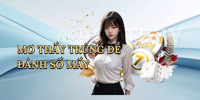 Mơ thấy trúng đề đánh số mấy