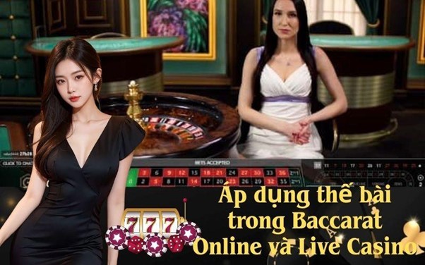Áp dụng thế bài trong Baccarat Online và Live Casino