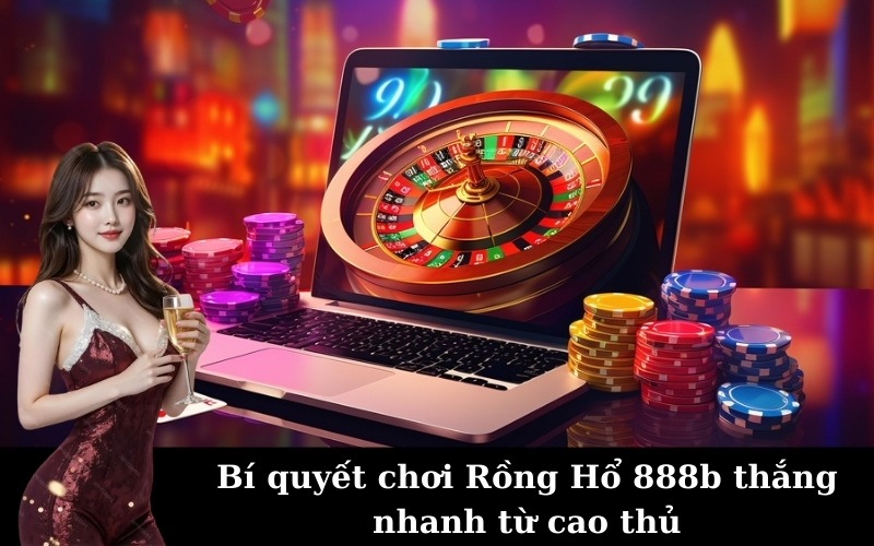 888b &#8211; Bí Quyết Chơi Rồng Hổ Thắng Nhanh Từ Cao Thủ
