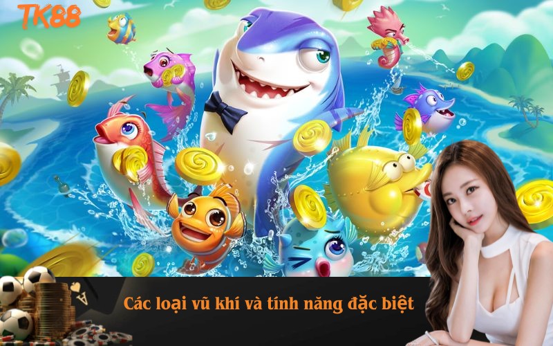 Các loại vũ khí và tính năng đặc biệt chỉ có tại TK88