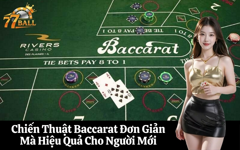 Chiến Thuật Baccarat Đơn Giản Mà Hiệu Quả Cho Người Mới