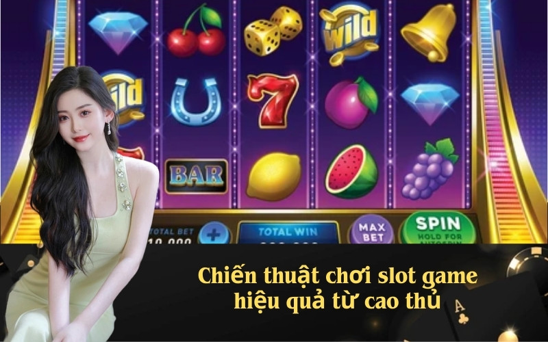 Chiến thuật chơi slot game hiệu quả từ cao thủ