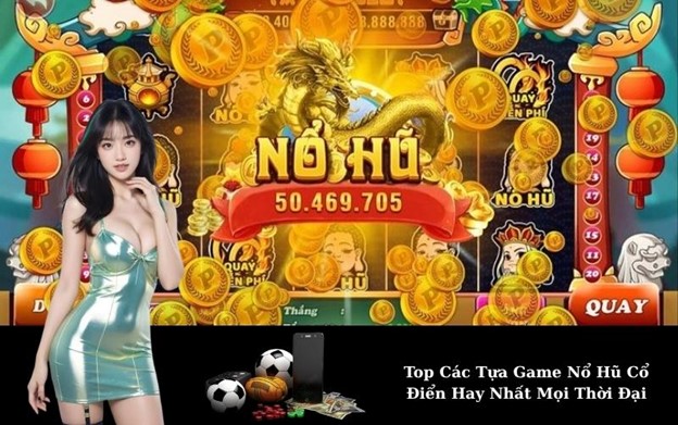 Sức hút khó cưỡng của dòng game nổ hũ cổ điển