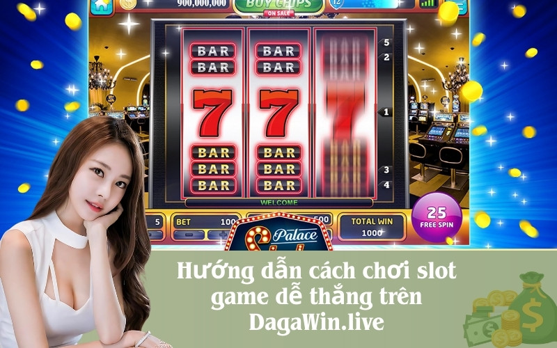 Hướng dẫn cách chơi slot game dễ thắng trên DagaWin.live