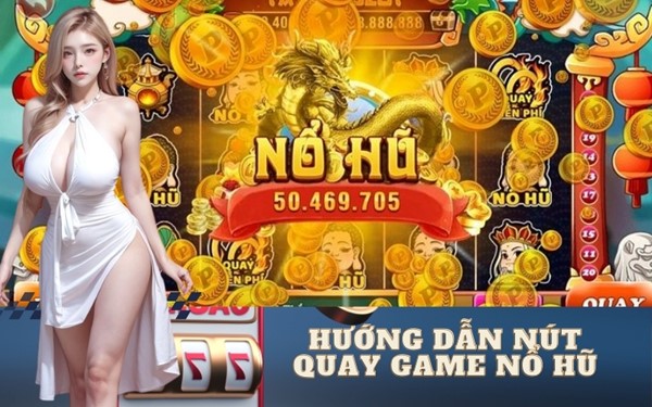 Hướng dẫn nút quay game nổ hũ