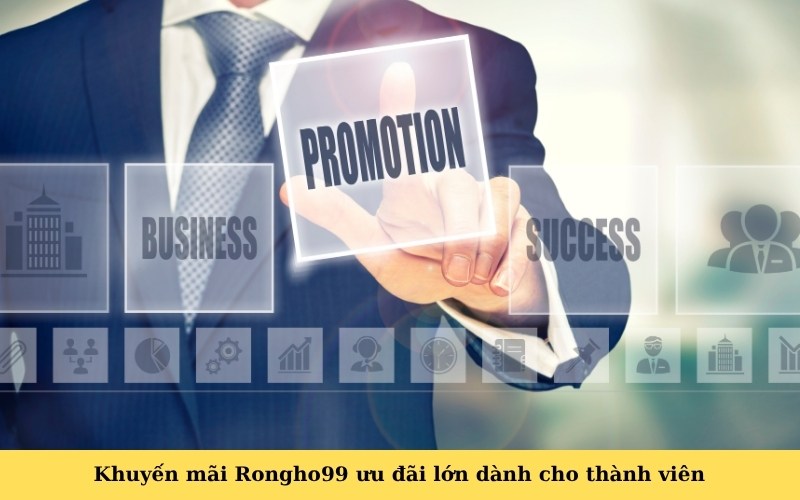 Khuyến mãi Rongho99 ưu đãi lớn dành cho thành viên